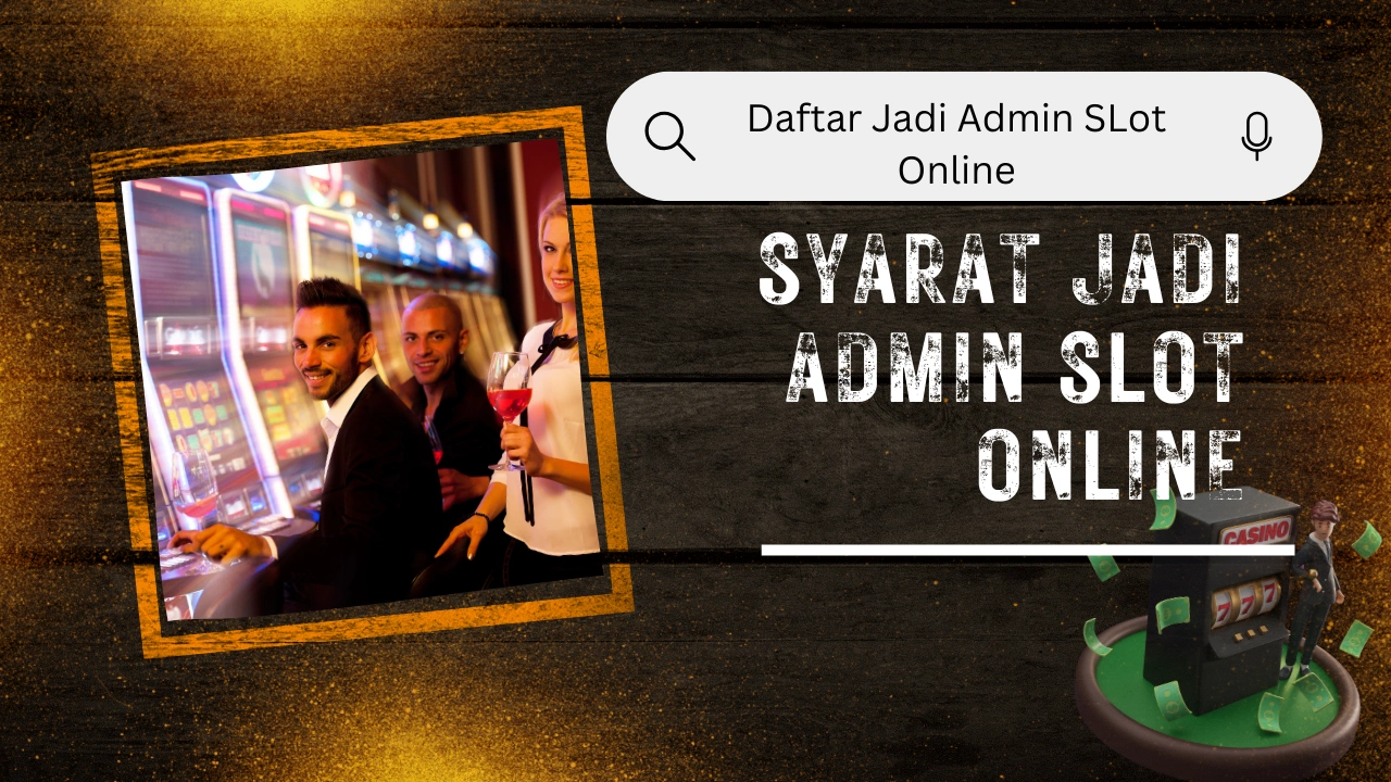 Syarat-Jadi-Admin-Slot-Online